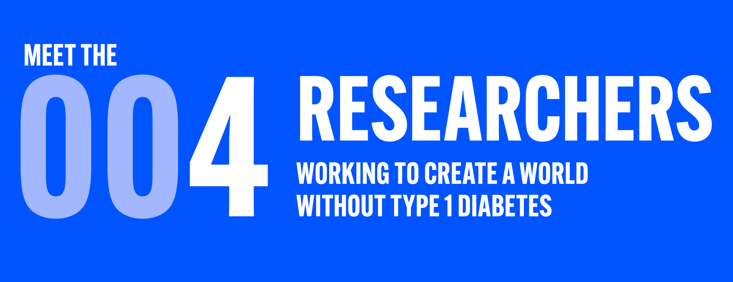 Meet four of the researchers working to create a world without type 1 diabetes