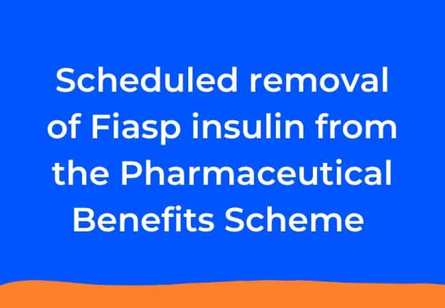 Scheduled removal of Fiasp from the Pharmaceutical Benefits Scheme